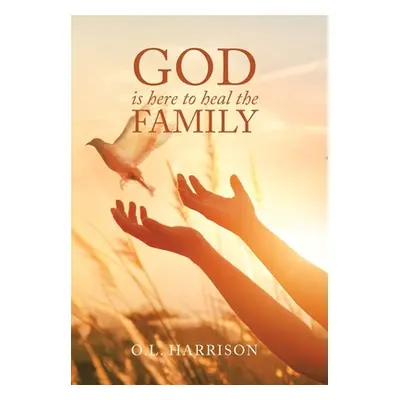 "God Is Here to Heal the Family" - "" ("Harrison O. L.")