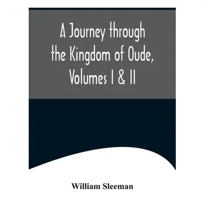 "A Journey through the Kingdom of Oude, Volumes I & II" - "" ("Sleeman William")