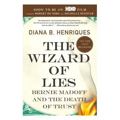 "The Wizard of Lies: Bernie Madoff and the Death of Trust" - "" ("Henriques Diana B.")