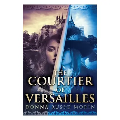 "The Courtier Of Versailles: Large Print Edition" - "" ("Morin Donna Russo")