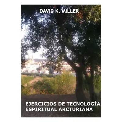 "Ejercicios de Tecnologa Espiritual Arcturiana" - "" ("Miller David K.")