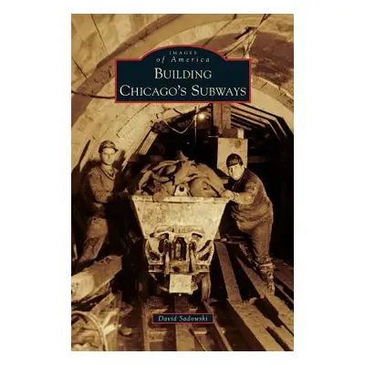 "Building Chicago's Subways" - "" ("Sadowski David")