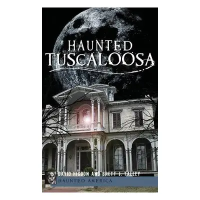 "Haunted Tuscaloosa" - "" ("Higdon David")