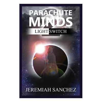 "Parachute Minds: Light Switch" - "" ("Sanchez Jeremiah")