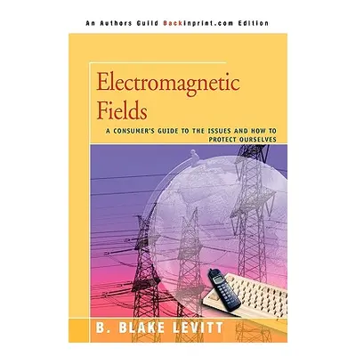 "Electromagnetic Fields: A Consumer's Guide to the Issues and How to Protect Ourselves" - "" ("L