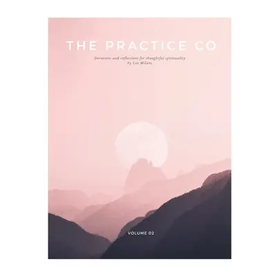 "The Practice Co Devotional - Volume Two" - "" ("Milani Liz")