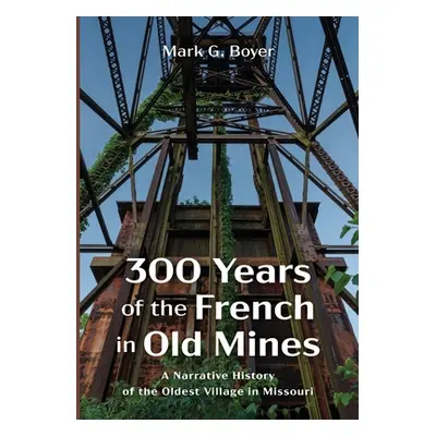 "300 Years of the French in Old Mines" - "" ("Boyer Mark G.")