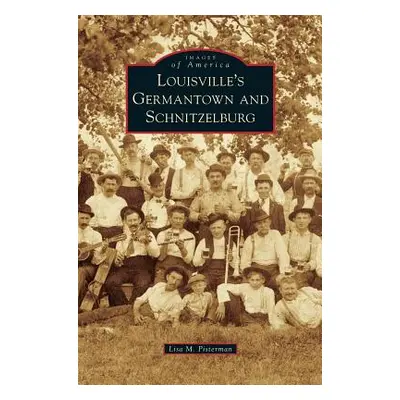 "Louisville's Germantown and Schnitzelburg" - "" ("Pisterman Lisa M.")