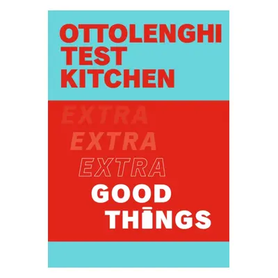 Ottolenghi Test Kitchen: Extra Good Things (Ottolenghi Yotam)