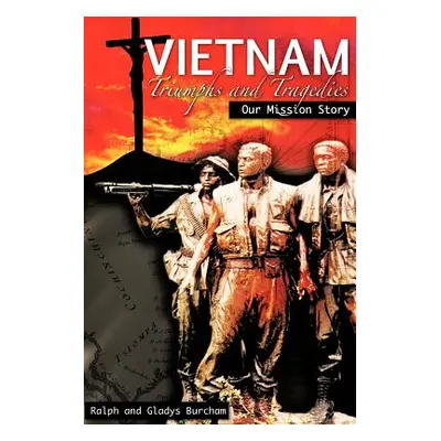 "Vietnam-Triumphs and Tragedies" - "" ("Burcham Ralph And Gladys")