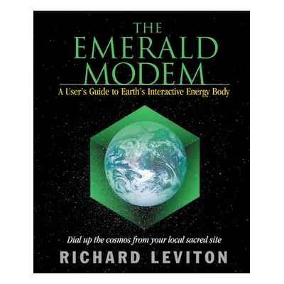 "The Emerald Modem: A User's Guide to Earth's Interactive Energy Body" - "" ("Leviton Richard")