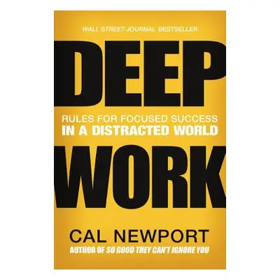 "Deep Work: Rules for Focused Success in a Distracted World" - "" ("Newport Cal")