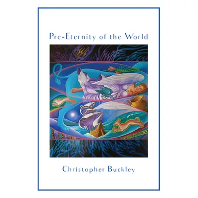 "Pre Eternity of the World" - "" ("Buckley Christopher")