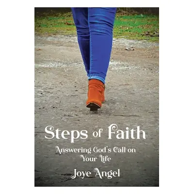 "Steps of Faith: Answering God's Call on Your Life" - "" ("Angel Joye")