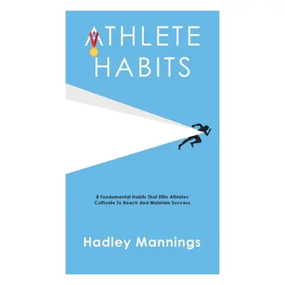 "Athlete Habits: 8 Fundamental Habits That Elite Athletes Cultivate To Reach And Maintain Succes