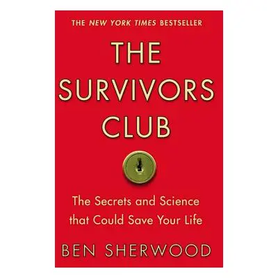 "The Survivors Club: The Secrets and Science That Could Save Your Life" - "" ("Sherwood Ben")