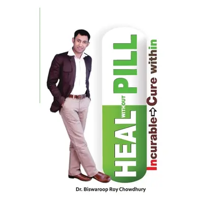 "Heal Without Pill" - "" ("Chowdhury Biswaroop Roy")