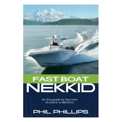 "Fast Boat Nekkid: An Escapade by Sea from Alaska to Mexico" - "" ("Phillips Phil")