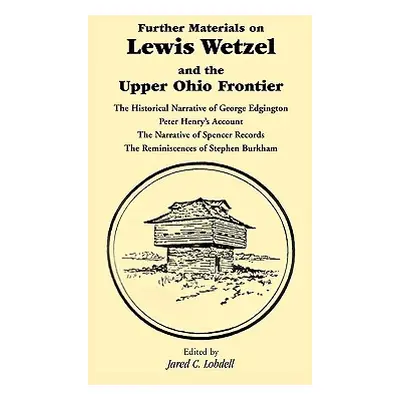 "Further Materials on Lewis Wetzel and the Upper Ohio Frontier: The Historical Narrative of Geor