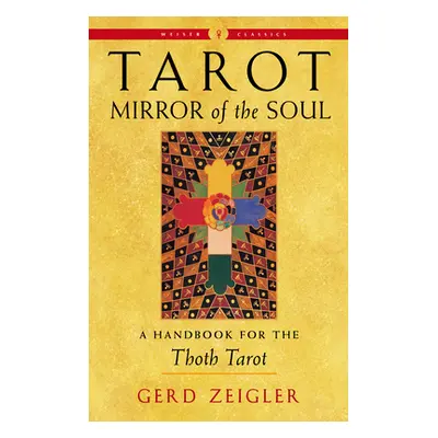 "Tarot: Mirror of the Soul: A Handbook for the Thoth Tarot" - "" ("Ziegler Gerd")