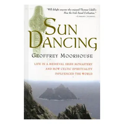 "Sun Dancing: Life in a Medieval Irish Monastery and How Celtic Spirituality Influenced the Worl