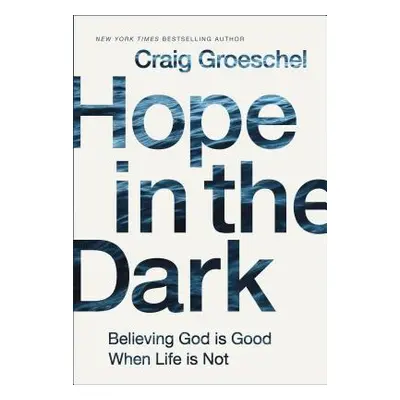 "Hope in the Dark: Believing God Is Good When Life Is Not" - "" ("Groeschel Craig")