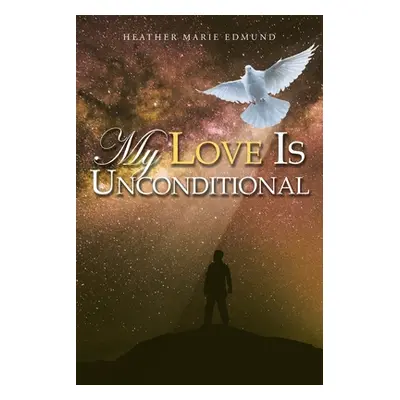 "My Love Is Unconditional" - "" ("Edmund Heather Marie")