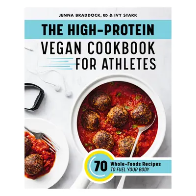 "The High-Protein Vegan Cookbook for Athletes: 70 Whole-Foods Recipes to Fuel Your Body" - "" ("