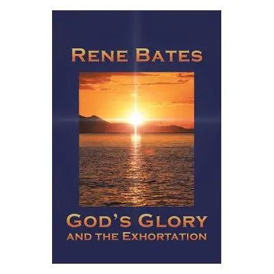 "God's Glory: and the Exhortation" - "" ("Bates")