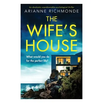 "The Wife's House: An absolutely unputdownable psychological thriller" - "" ("Richmonde Arianne"