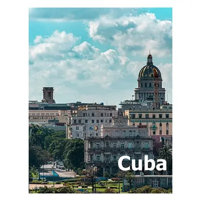 "Cuba: Coffee Table Photography Travel Picture Book Album Of A Cuban Caribbean Island Country An