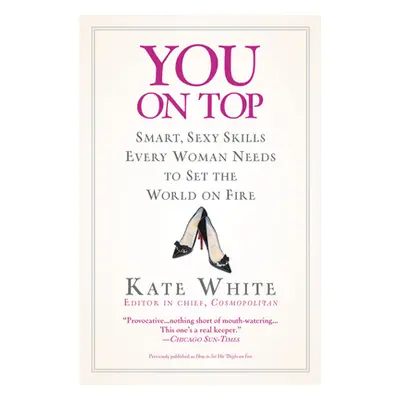 "You on Top: Smart, Sexy Skills Every Woman Needs to Set the World on Fire" - "" ("White Kate")