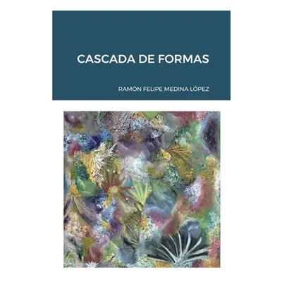 "Cascada de Formas" - "" ("Medina Lpez Ramn Felipe")