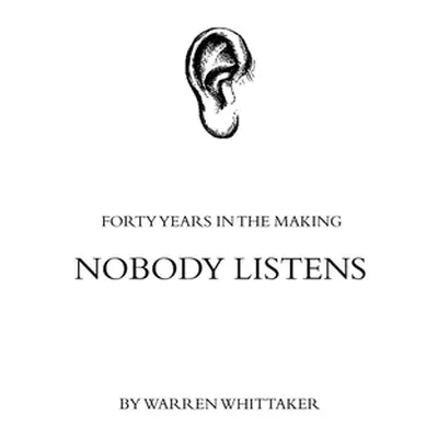 "Nobody Listens: Forty Years in the Making" - "" ("Whittaker Warren")