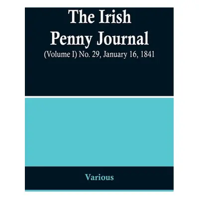 "The Irish Penny Journal, (Volume I) No. 29, January 16, 1841" - "" ("Various")