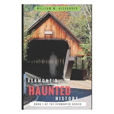 "Vermont Haunted History: Vermont Ghost Stories, Folklore, Myths, Curses and Legends" - "" ("Ale