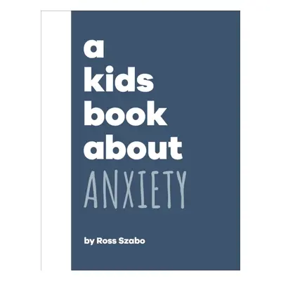 "Kids Book About Anxiety" - "" ("Szabo Ross")