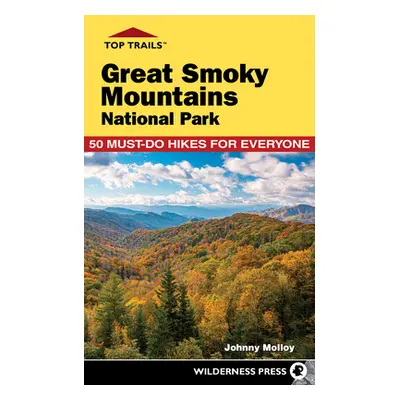 "Top Trails: Great Smoky Mountains National Park: 50 Must-Do Hikes for Everyone" - "" ("Molloy J