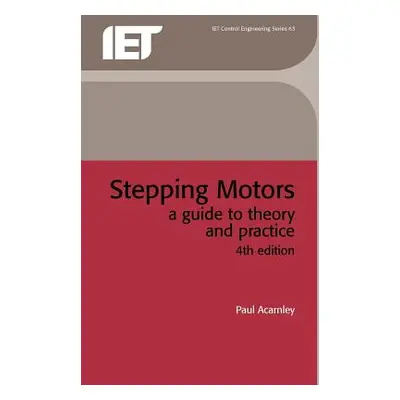 "Stepping Motors: A Guide to Theory and Practice" - "" ("Acarnley Paul")