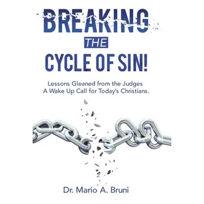 "Breaking the Cycle of Sin!: Lessons Gleaned from the Judges a Wake up Call for Today's Christia