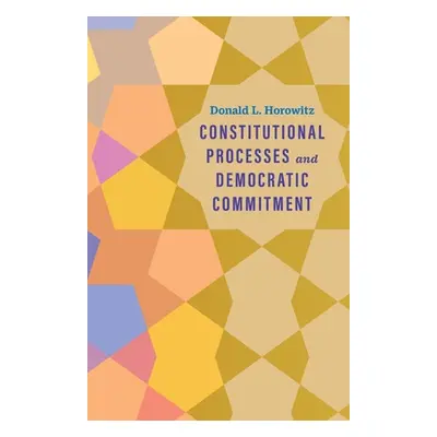 "Constitutional Processes and Democratic Commitment" - "" ("Horowitz Donald L.")