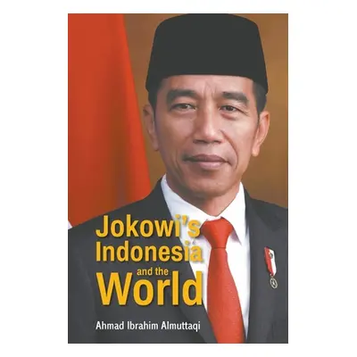 "Jokowi's Indonesia and the World" - "" ("Almuttaqi Ahmad Ibrahim")