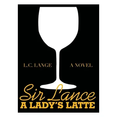 "Sir Lance: a Lady's Latte" - "" ("Lange L. C.")