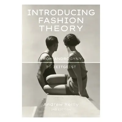 "Introducing Fashion Theory: From Androgyny to Zeitgeist" - "" ("Reilly Andrew")