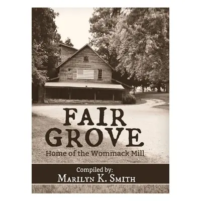 "Fair Grove: Home of the Wommack Mill" - "" ("Smith Marilyn K.")