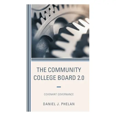 "The Community College Board 2.0: Covenant Governance" - "" ("Phelan Daniel J.")