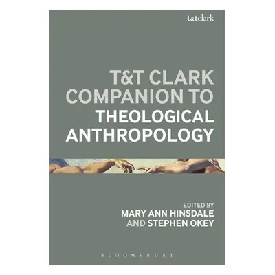 "T&T Clark Handbook of Theological Anthropology" - "" ("Hinsdale Mary Ann")