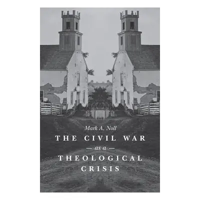 "Civil War as a Theological Crisis" - "" ("Noll Mark a.")