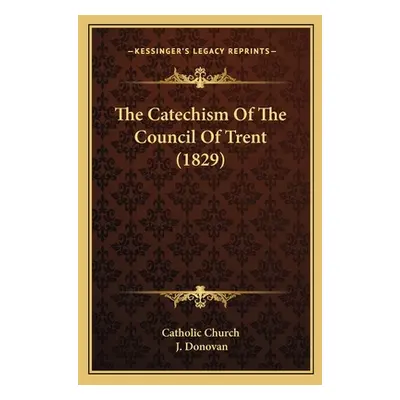 "The Catechism Of The Council Of Trent (1829)" - "" ("Catholic Church")