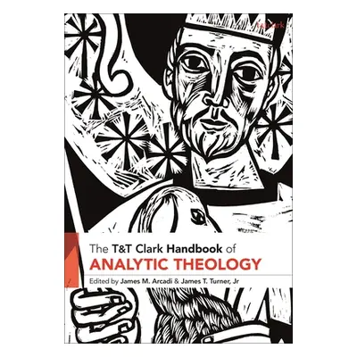 "T&T Clark Handbook of Analytic Theology" - "" ("Arcadi James M.")